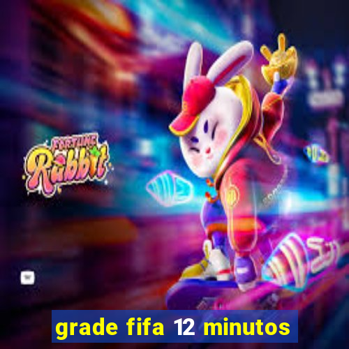 grade fifa 12 minutos